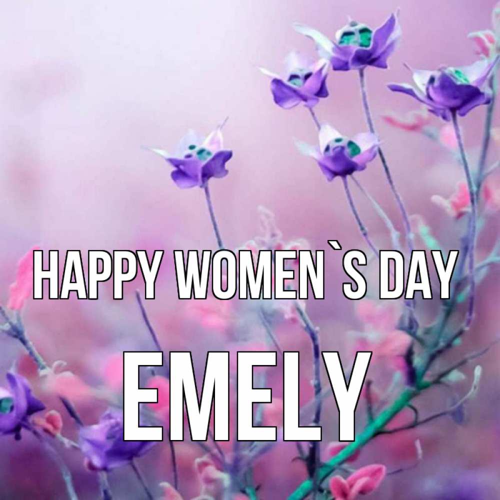 Greetings card с именем, Emely happy women`s day международный женский день 2 Greetings with text for free download 